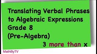 Translating Verbal Phrases to Algebraic Expressions Pt. 1 | Pre-Algebra | Grade 8 Math