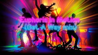 Euphoria in Motion (Get A Way mix)