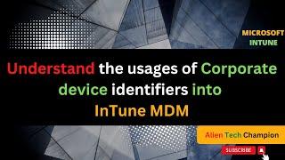 MS56 - Understand the use of Adding Corporate Device Identifiers into Intune MDM