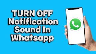 How To Turn Off Notification Sound In Whatsapp