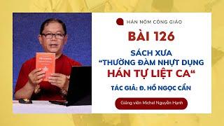 Bài 126: Sách xưa "Thường Đàm Nhựt Dựng Hán Tự Liệt Ca" | Hán Nôm Công giáo