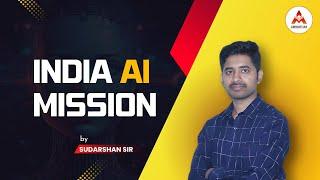 INDIA ARTIFICIAL MISSION Explained by Sudharshan sir || Amigos IAS Academy