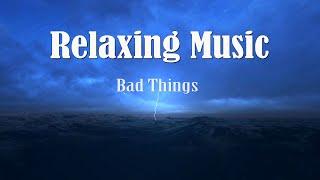 Relaxing Music - Bad Things - Gentle Music | #CHANSOPHAL