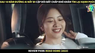 REVIEW FULL TẬP ĐƯỜNG LỘ - ROAD HOME - PHIM BỘ TÌNH CẢM #reviewphimhay2023 #ngontinh2023