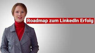 Roadmap zum LinkedIn Erfolg mit Experten-Positionierung, Content Marketing, Social Selling, Leads