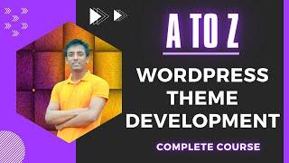 A to Z WordPress Theme Development Complete Course | WordPress for Beginners