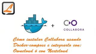 Cómo instalar Collabora usando Docker compose e integrarlo con OwnCloud ó con NextCloud