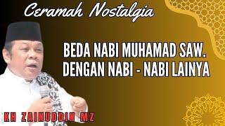 BEDA NABI MUHAMAD SAW DENGAN NABI - NABI LAINYA || KH. ZAINUDDIN MZ.