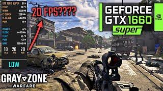 GTX 1660 SUPER barely runs Gray Zone Warfare!