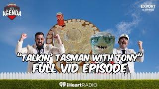 "Talkin' Tasman With Tony" - The Agenda Podcast (Full Video Episode)