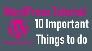 WordPress tutorial - 2: 10 Most important things to do after installing WordPress