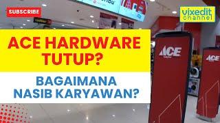 ACE HARDWARE TUTUP ? BAGAIMANA NASIB KARYAWAN ?