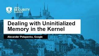 Dealing with Uninitialized Memory in the Kernel - Alexander Potapenko, Google