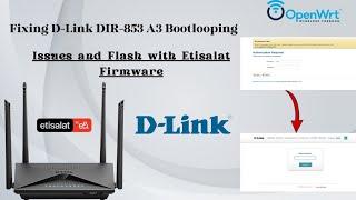How to Fix D-Link DIR-853 A3 Bootlooping Issues and Flash with Etisalat Firmware|Openwrt to stock fw