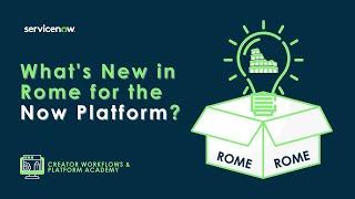 Platform Academy Session #6: What's new in Rome on the Now Platform?