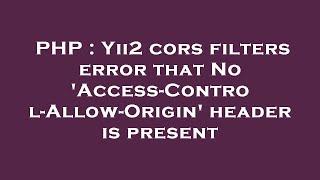 PHP : Yii2 cors filters error that No 'Access-Control-Allow-Origin' header is present