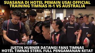 JUSTIN HUBNER DATANGI FANS TIMNAS! SUASANA DI HOTEL PEMAIN USAI TIMNAS LATIHAN H-1 LAGA VS AUSTRALIA