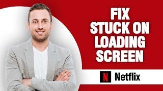 How To Fix Netflix App Stuck On Loading Screen | Quick Solution