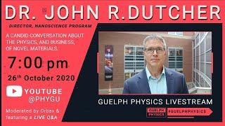 Guelph Physics Live Stream : Dr. John Dutcher