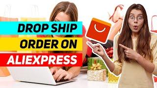 How to Place a Drop Ship Order on AliExpress  AliExpress Dropshipping Advice