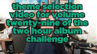 Two Hour Album Challenge Volume 29 Theme Selection