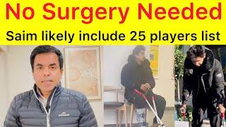 GOOD NEWS  Saim Ayub ko Surgery ki Zarorat Nahi | Saim, Fakhar, Imam likely to part of 25 players