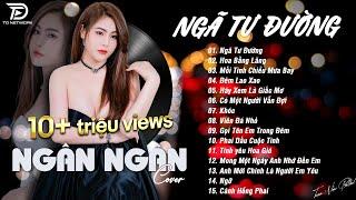 NGÃ TƯ ĐƯỜNG x HOA BẰNG LĂNG  NGÂN NGÂN COVER - Nhạc ballad buồn tâm trạng TOÀN BÀI HAY