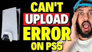 How to Fix Can't Upload Error on PS5