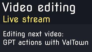  Editing next video: Creating GPT actions with ValTown -  Live