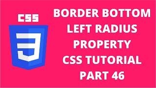 Border Bottom Left Radius CSS | CSS Tutorial Part 46