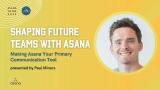 Shaping Future Teams: Making Asana Your Primary Communication Tool with Paul Minors