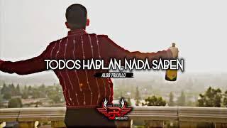 TODOS HABLAN , NADA SABEN / aldo trujillo ( corridos 2018)