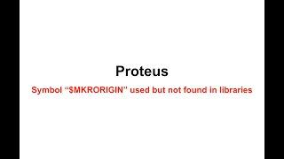 Proteus Symbol “$MKRORIGIN” used but not found in libraries