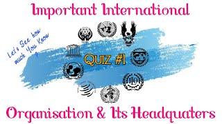 General Knowledge Quiz #1 on IMPORTANT INTERNATIONAL ORGANISATIONS AND ITS HEADQUARTERS|UN| WHO| WTO