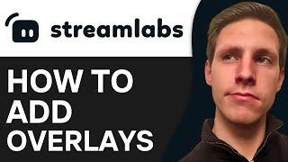 How To Add Overlays on Streamlabs  | Full Guide