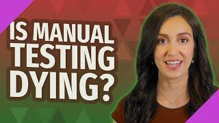 Is manual testing dying?