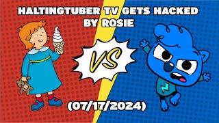 HaltingTuber TV Gets Hacked by Rosie (07/17/2024)