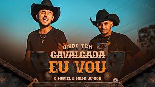 Onde Tem Cavalgada Eu Vou - O Muriel Feat. Dalmi Junior (Clipe Oficial)