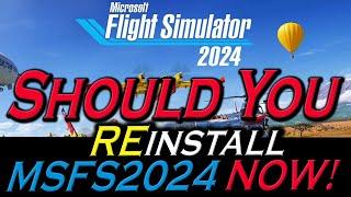 Should You REInstall MSFS 2024!!