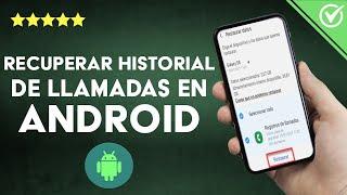 ¿Cómo recuperar el historial de llamadas borrado en ANDROID?