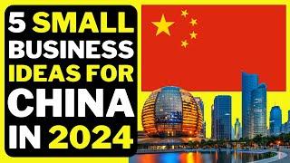 5 Small Business ideas for China 2024  | Profitable Small Business ideas in China