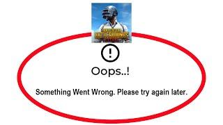 Fix BATTLEGROUNDS MOBILE Apps Oops Something Went Wrong Error Please Try Again Later Problem Solved