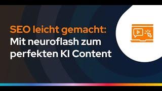 SEO leicht gemacht: Mit neuroflash zum perfekten KI Content