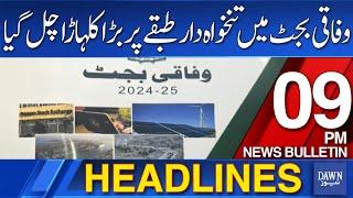 Dawn News Headlines: 9 PM | Federal Budget, the Salaried Class has Been Hit Hard