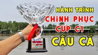 Hành Trình Chinh Phục Cúp C1 Câu Cá | Câu Cá Giải Trí | Chung Nguyễn Fishing