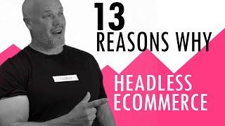 13 Reasons Your eCommerce Business Should Go Headless Now