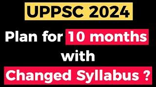 UPPCS 2024 "Syllabus Changed" - How to prepare in the Next 10 Months ?