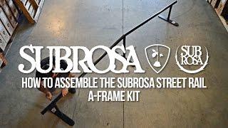 How to Build the Subrosa Street Rail A-Frame Kit