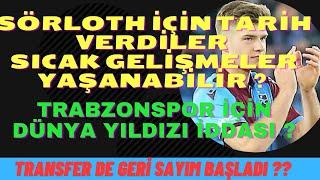 SÖRLOTH İÇİN TARİH VERİLDİ O TARİH DEN SONRA SICAK GELİŞME YAŞANABİLİR? DÜNYA YILDIZI GELMEK İSTİYOR