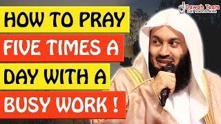 HOW TO PRAY FIVE TIMES A DAY WITH A BUSY WORK SCHEDULE ?